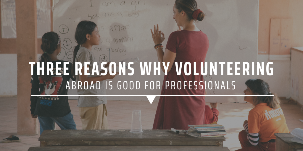 Three reasons why volunteering abroad is great for professionals