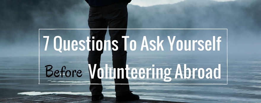 7 Questions to Ask Yourself Before Volunteering Abroad | GVI