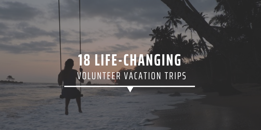 18 Life-Changing Volunteer Vacation Trips